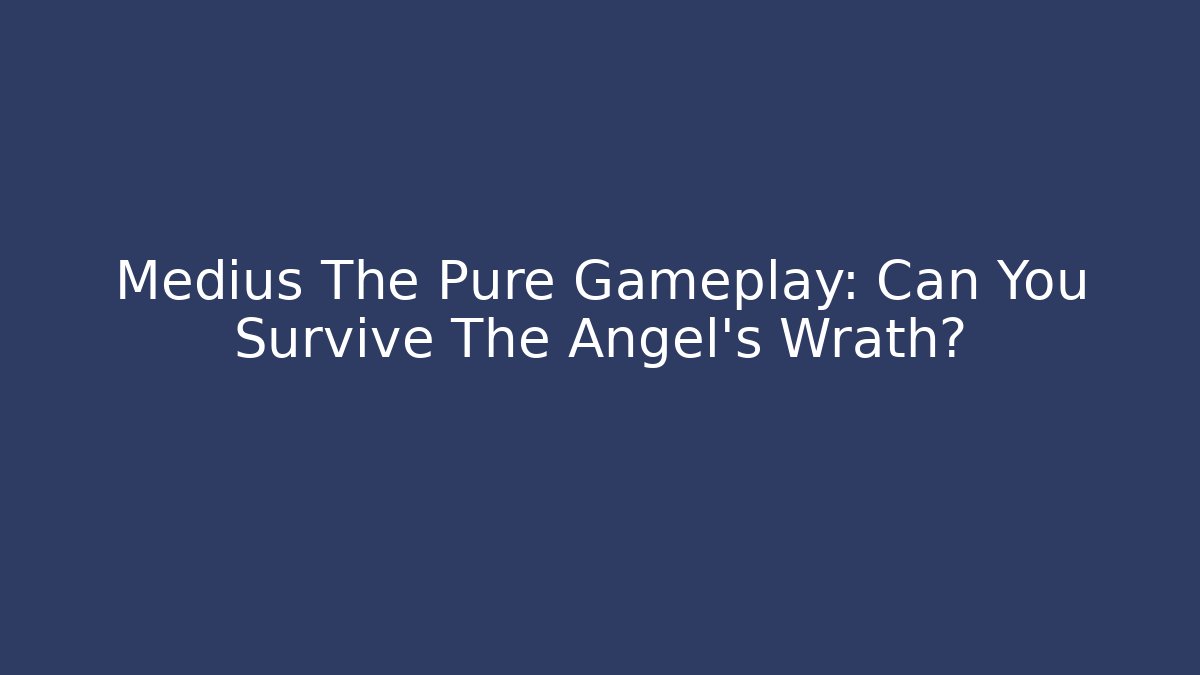 Medius The Pure Gameplay: Can You Survive The Angel's Wrath?