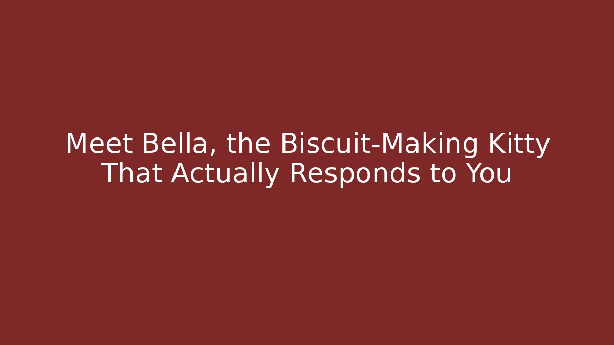 Meet Bella, the Biscuit-Making Kitty That Actually Responds to You
