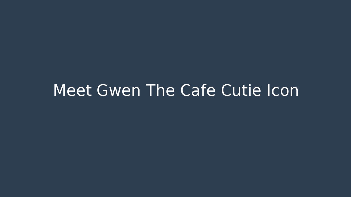 Meet Gwen The Cafe Cutie Icon