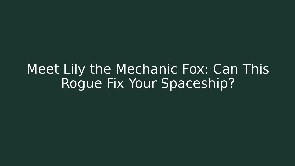 Meet Lily the Mechanic Fox: Can This Rogue Fix Your Spaceship?