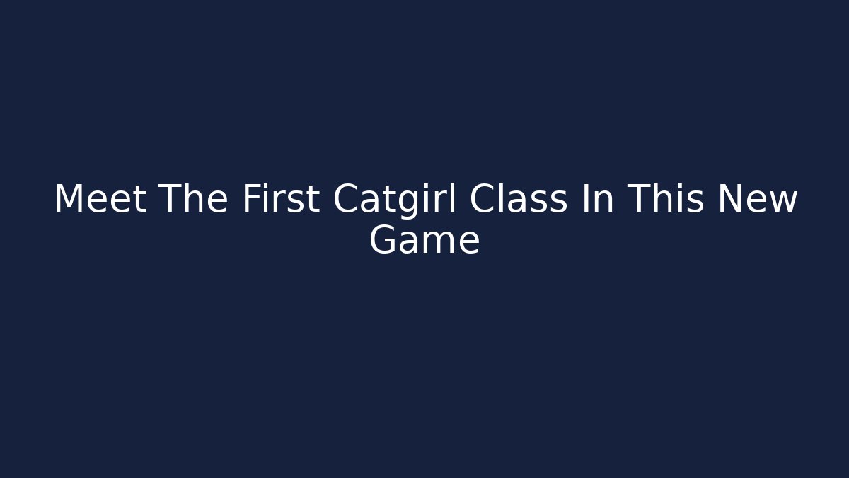 Meet The First Catgirl Class In This New Game