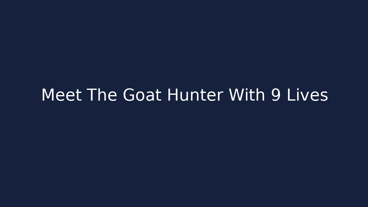 Meet The Goat Hunter With 9 Lives