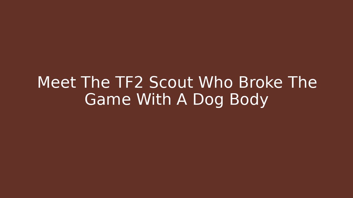 Meet The TF2 Scout Who Broke The Game With A Dog Body