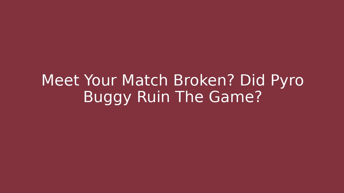 Meet Your Match Broken? Did Pyro Buggy Ruin The Game? - Critter Realm
