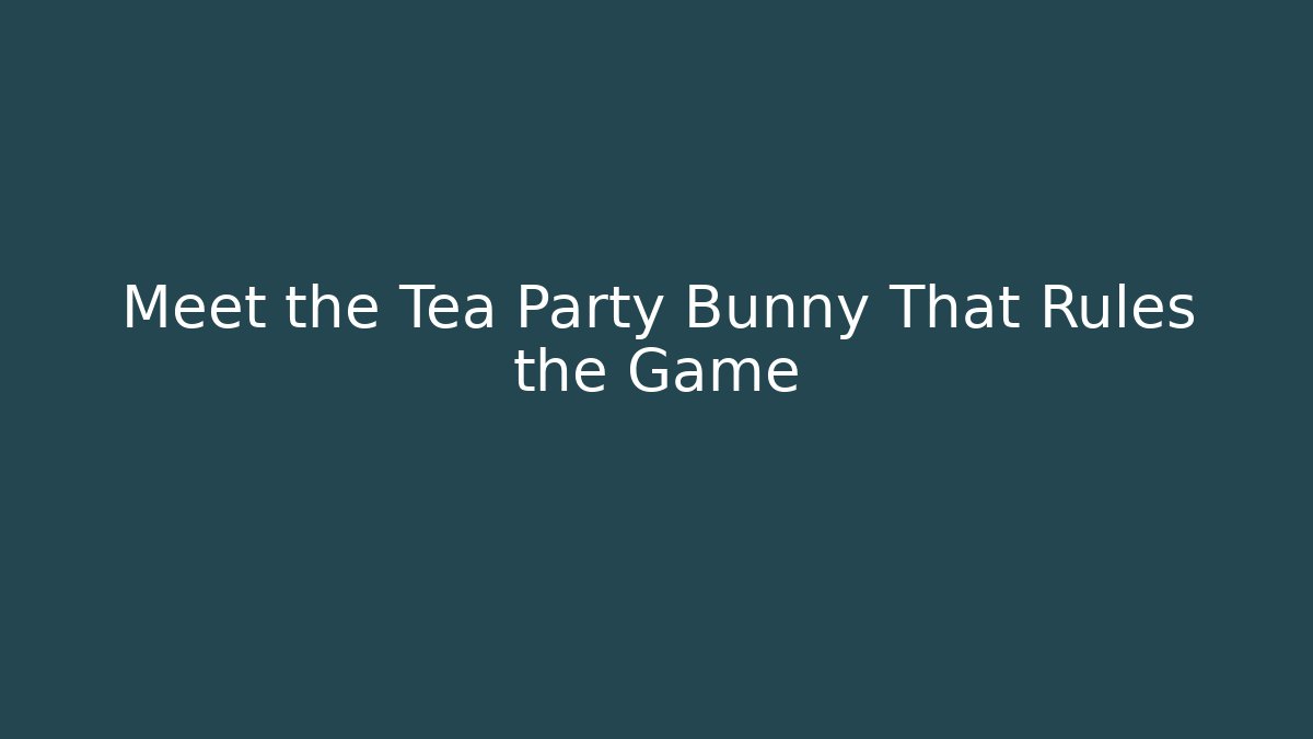 Meet the Tea Party Bunny That Rules the Game - Critter Realm