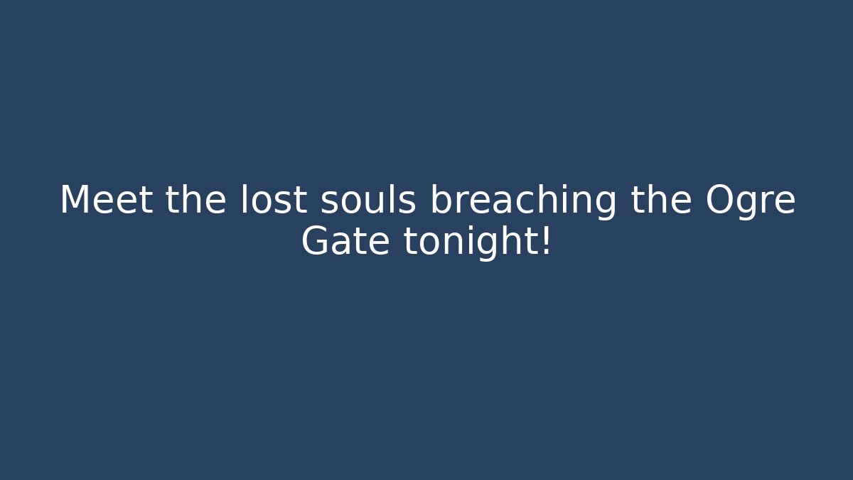 Meet the lost souls breaching the Ogre Gate tonight! - Critter Realm
