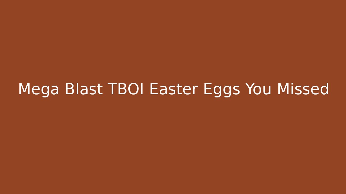 Mega Blast TBOI Easter Eggs You Missed