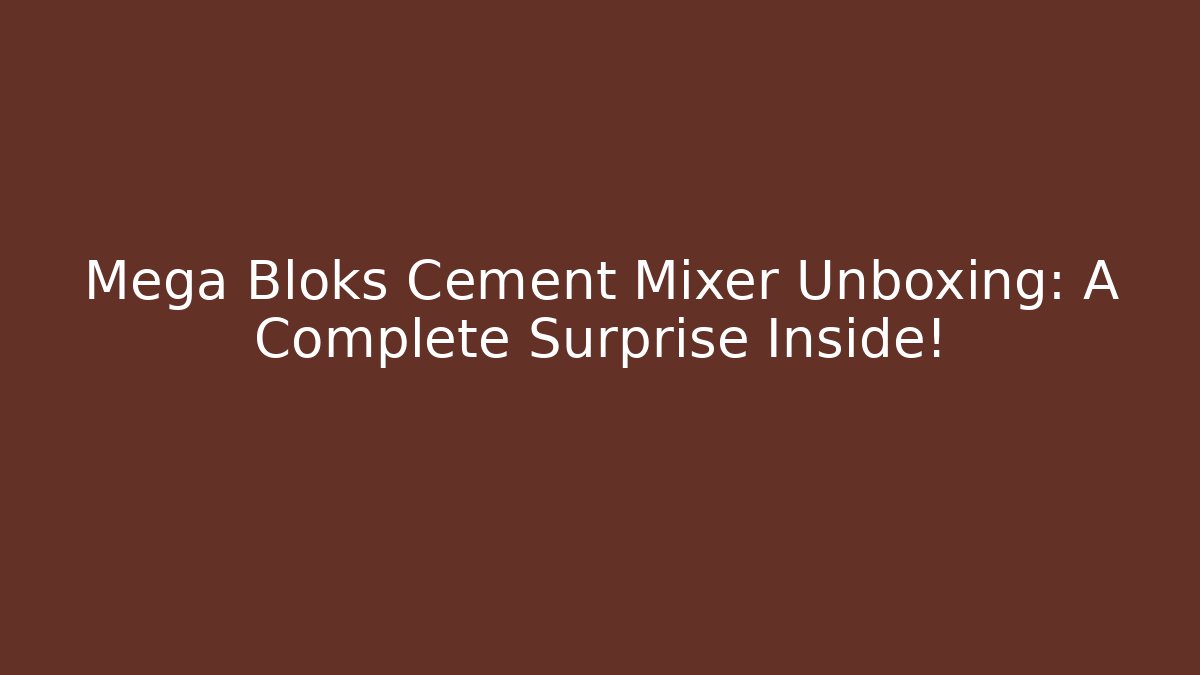 Mega Bloks Cement Mixer Unboxing: A Complete Surprise Inside! - Critter Realm