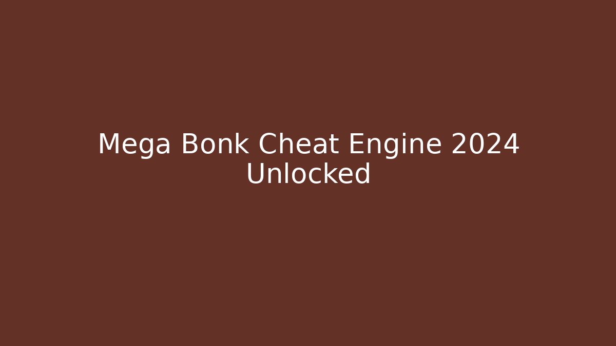 Mega Bonk Cheat Engine 2024 Unlocked