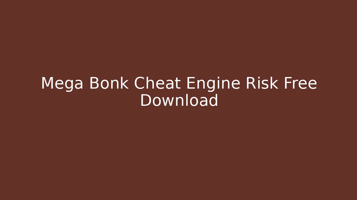 Mega Bonk Cheat Engine Risk Free Download