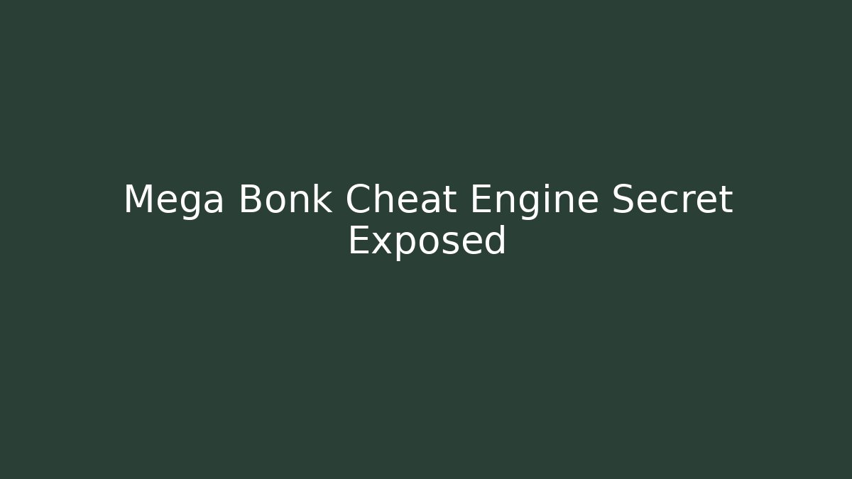 Mega Bonk Cheat Engine Secret Exposed - Critter Realm