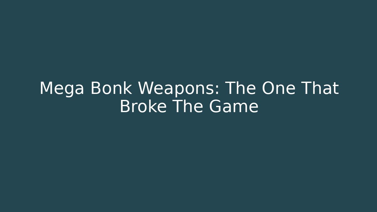 Mega Bonk Weapons: The One That Broke The Game