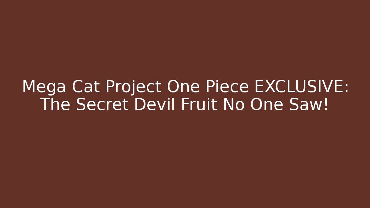 Mega Cat Project One Piece EXCLUSIVE: The Secret Devil Fruit No One Saw!