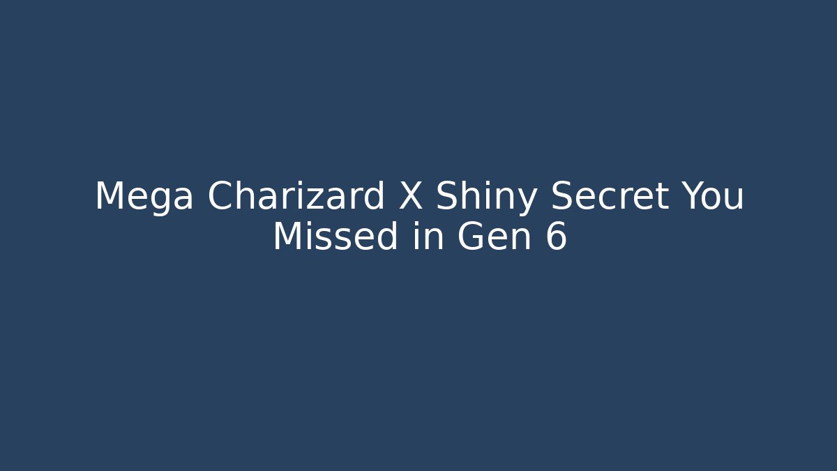 Mega Charizard X Shiny Secret You Missed in Gen 6