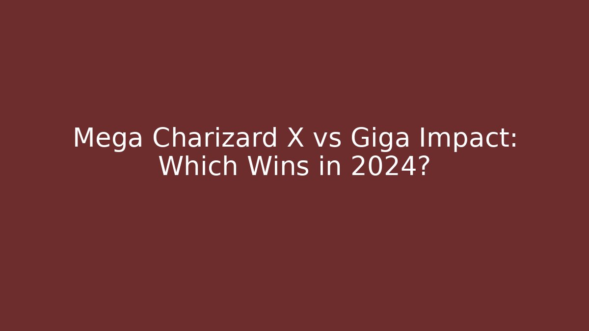 Mega Charizard X vs Giga Impact: Which Wins in 2024?