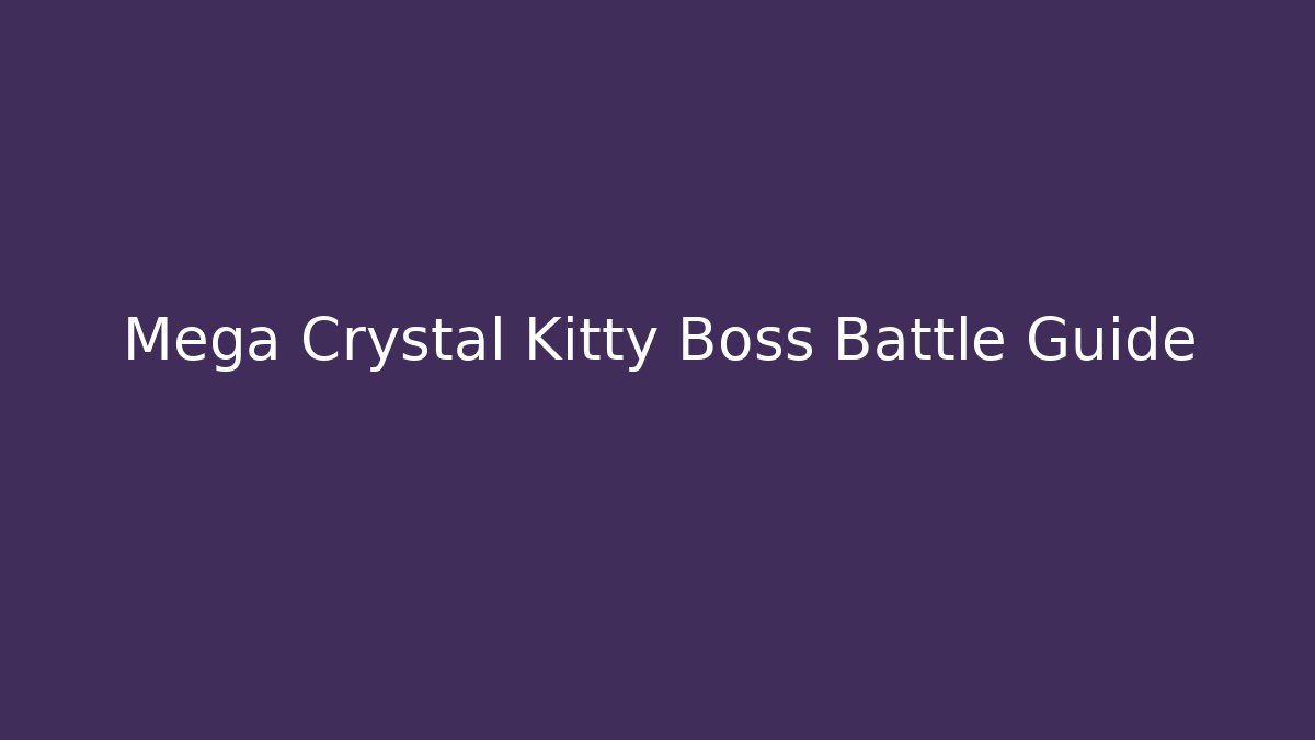 Mega Crystal Kitty Boss Battle Guide - Critter Realm