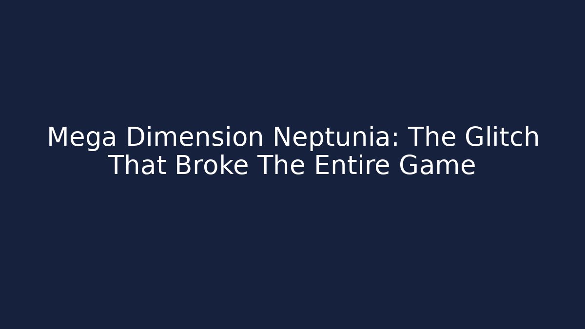 Mega Dimension Neptunia: The Glitch That Broke The Entire Game - Critter Realm