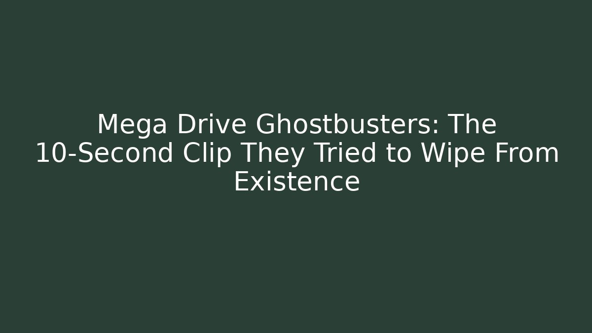 Mega Drive Ghostbusters: The 10-Second Clip They Tried to Wipe From Existence