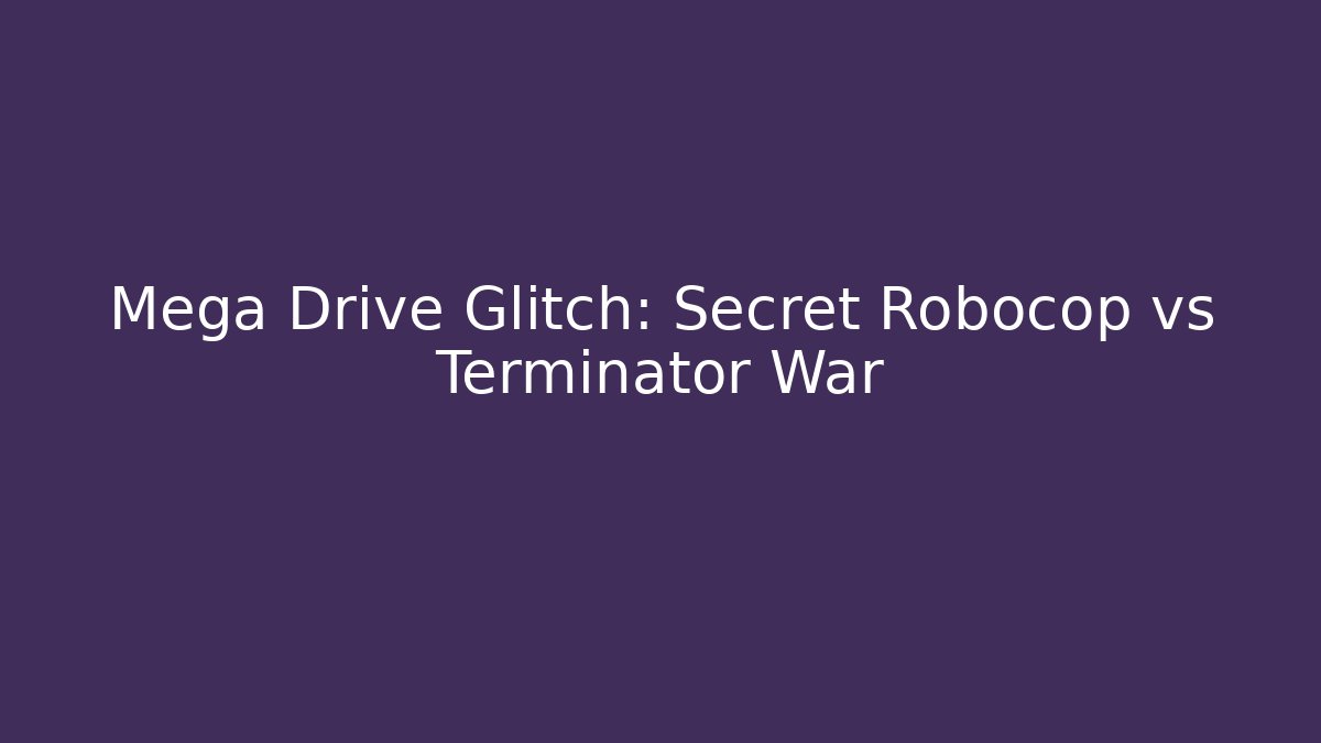 Mega Drive Glitch: Secret Robocop vs Terminator War