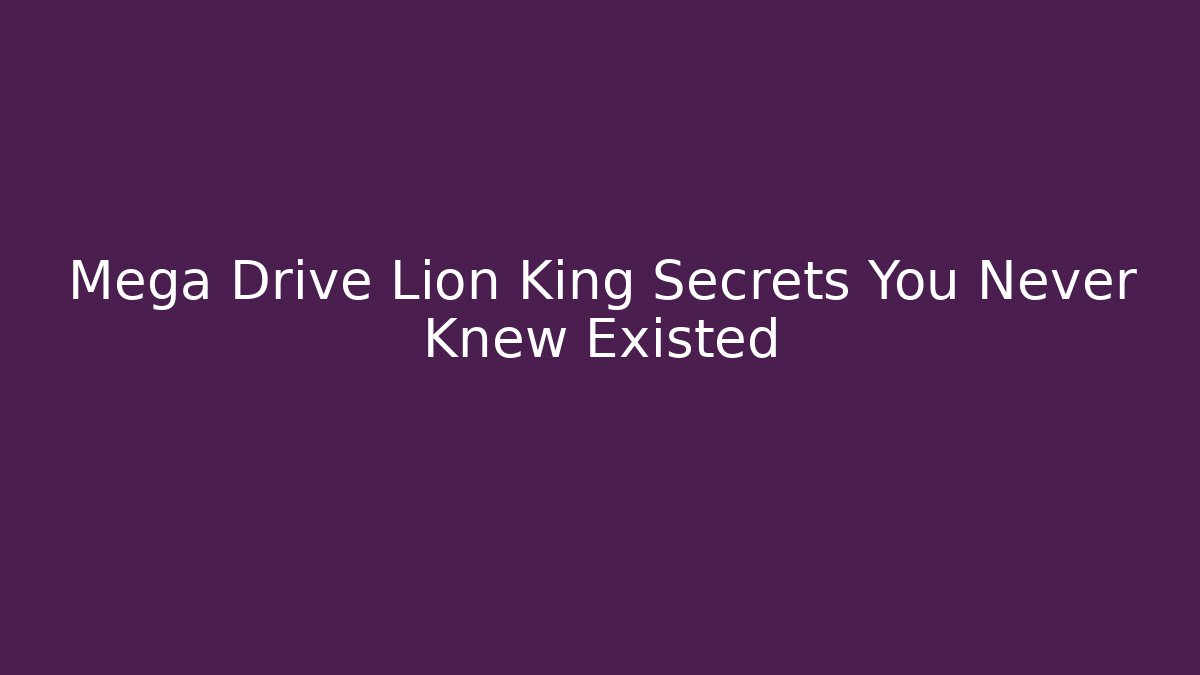 Mega Drive Lion King Secrets You Never Knew Existed