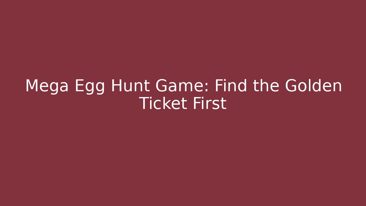 Mega Egg Hunt Game: Find the Golden Ticket First