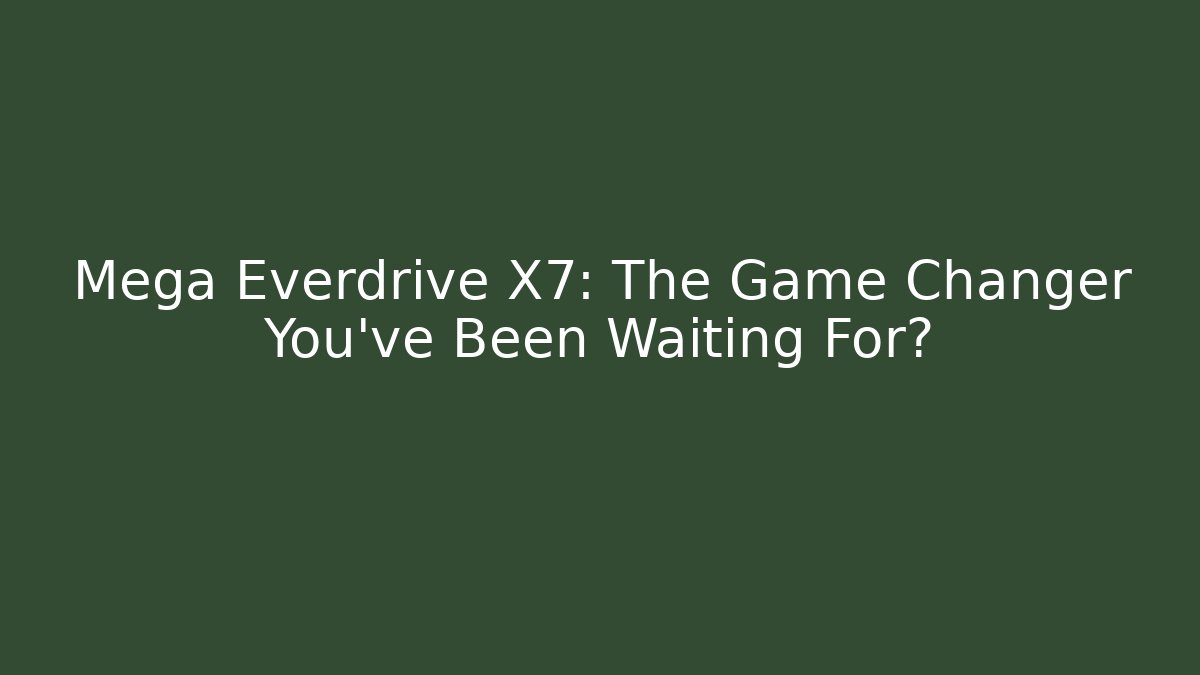 Mega Everdrive X7: The Game Changer You’ve Been Waiting For? - Critter Realm