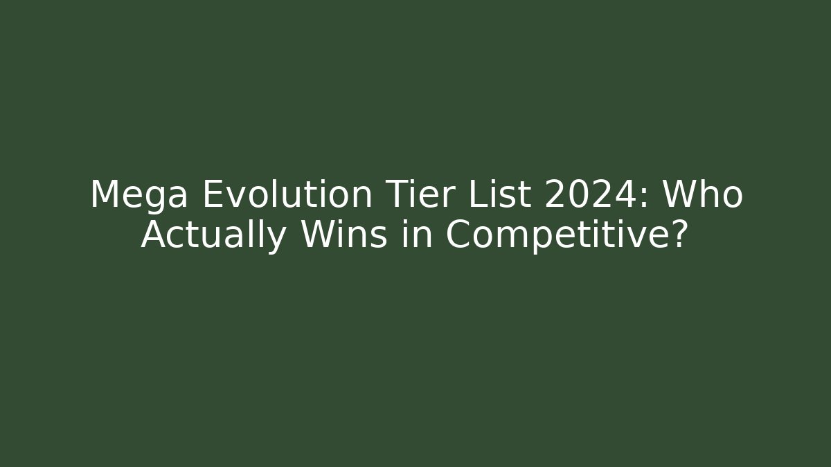 Mega Evolution Tier List 2024: Who Actually Wins in Competitive? - Critter Realm