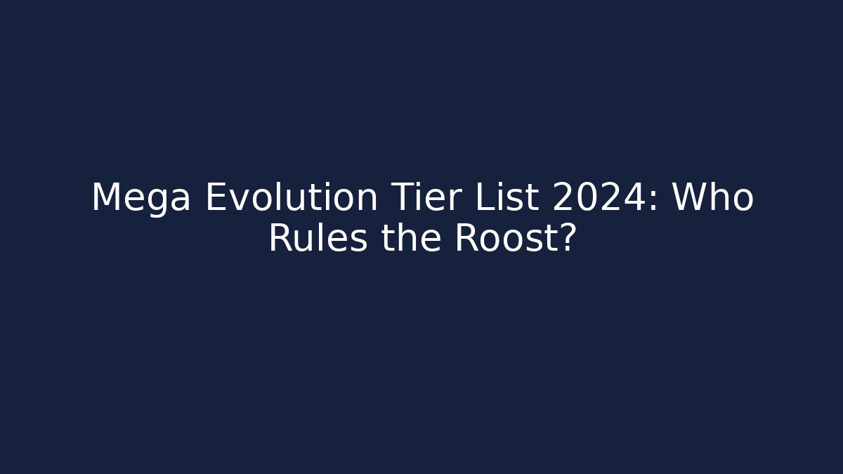 Mega Evolution Tier List 2024: Who Rules the Roost? - Critter Realm