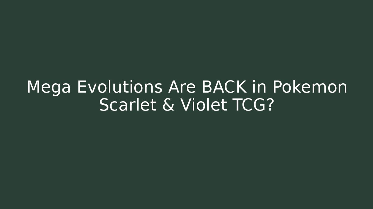 Mega Evolutions Are BACK in Pokémon Scarlet & Violet TCG?