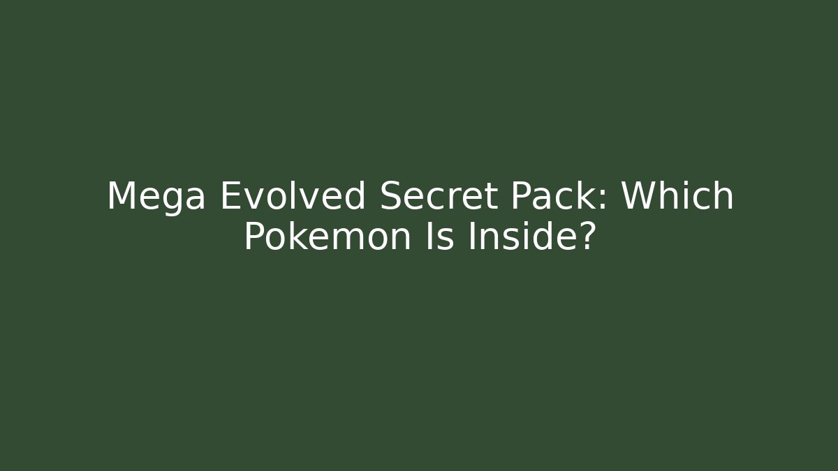 Mega Evolved Secret Pack: Which Pokémon Is Inside?