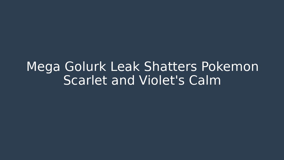 Mega Golurk Leak Shatters Pokémon Scarlet and Violet’s Calm