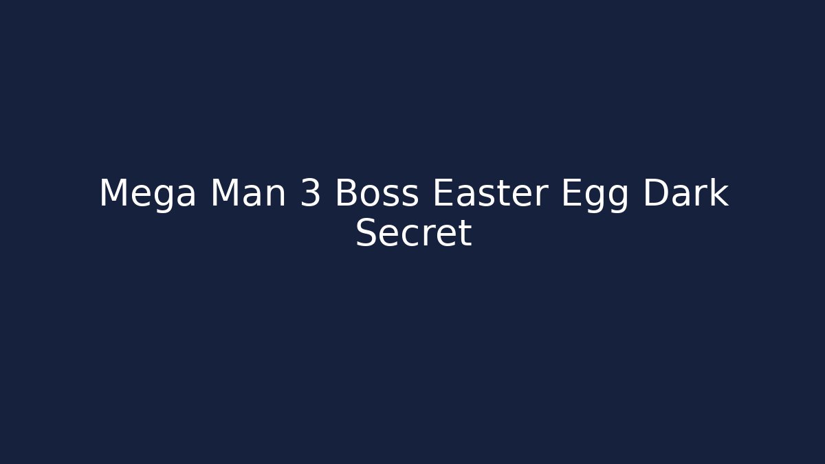 Mega Man 3 Boss Easter Egg Dark Secret