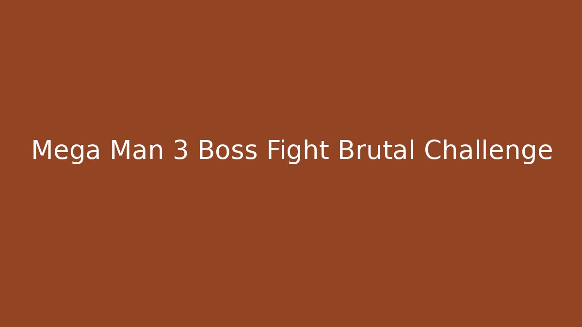 Mega Man 3 Boss Fight Brutal Challenge - Critter Realm
