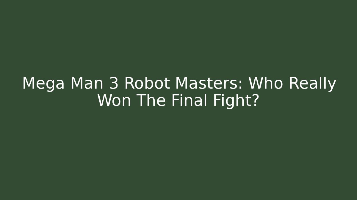 Mega Man 3 Robot Masters: Who Really Won The Final Fight? - Critter Realm