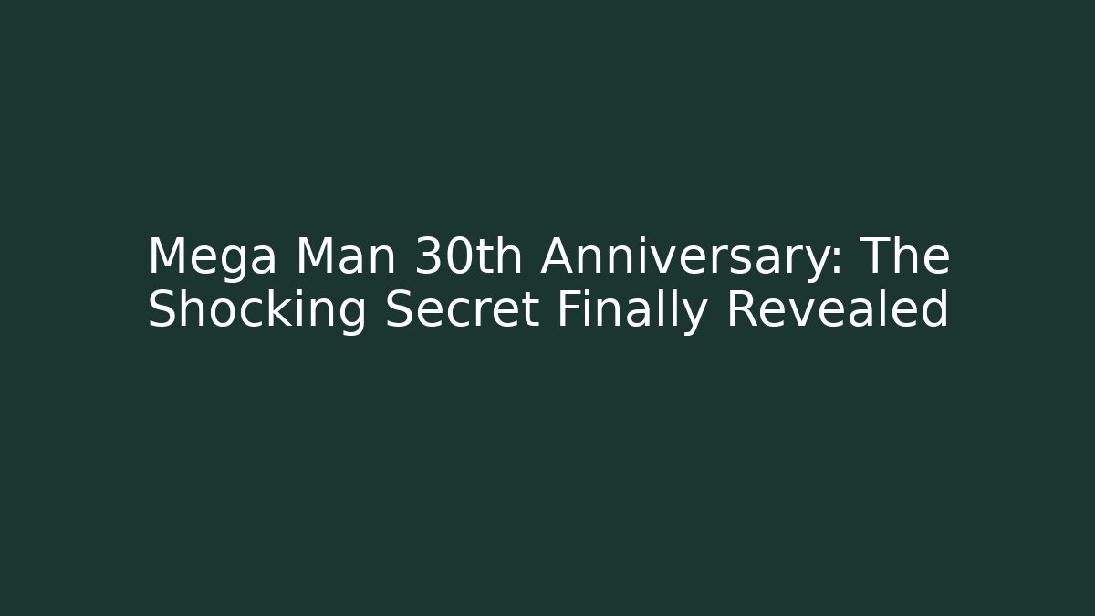 Mega Man 30th Anniversary: The Shocking Secret Finally Revealed - Critter Realm