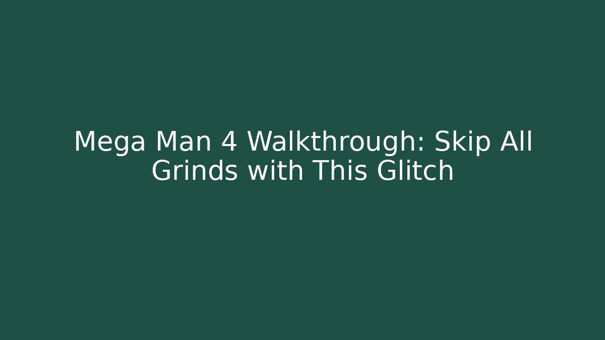 Mega Man 4 Walkthrough: Skip All Grinds with This Glitch