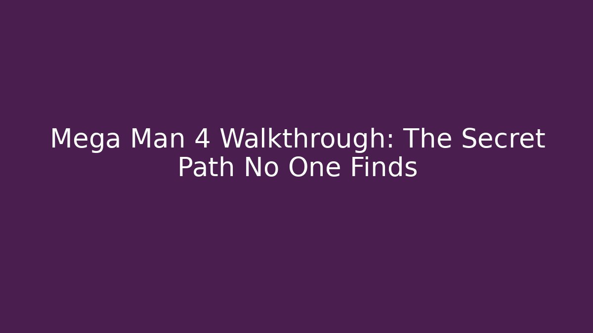 Mega Man 4 Walkthrough: The Secret Path No One Finds
