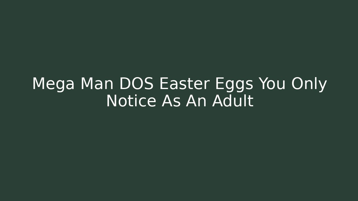 Mega Man DOS Easter Eggs You Only Notice As An Adult
