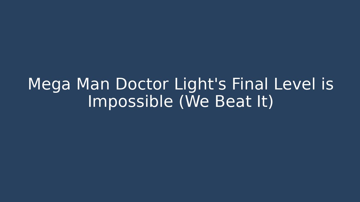 Mega Man Doctor Light's Final Level is Impossible (We Beat It) - Critter Realm
