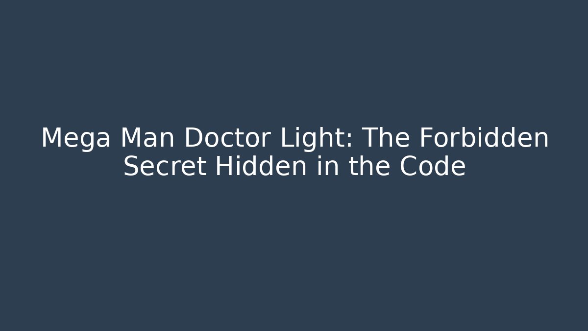 Mega Man Doctor Light: The Forbidden Secret Hidden in the Code