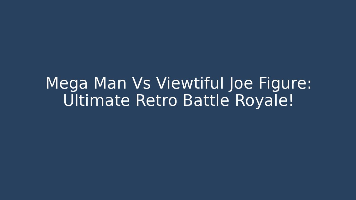 Mega Man Vs Viewtiful Joe Figure: Ultimate Retro Battle Royale! - Critter Realm