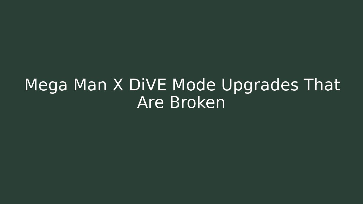 Mega Man X DiVE Mode Upgrades That Are Broken