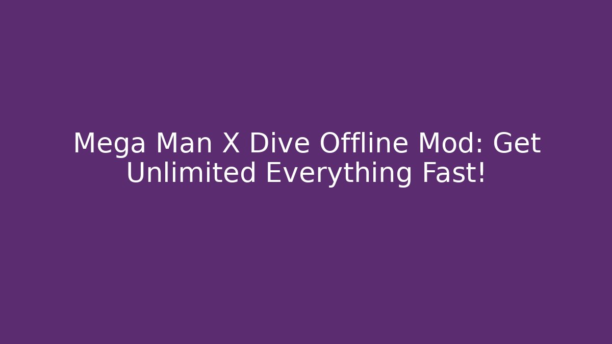 Mega Man X Dive Offline Mod: Get Unlimited Everything Fast!