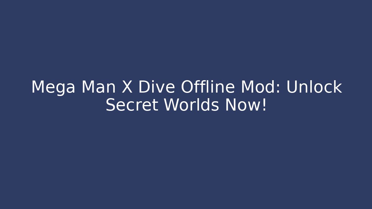 Mega Man X Dive Offline Mod: Unlock Secret Worlds Now!