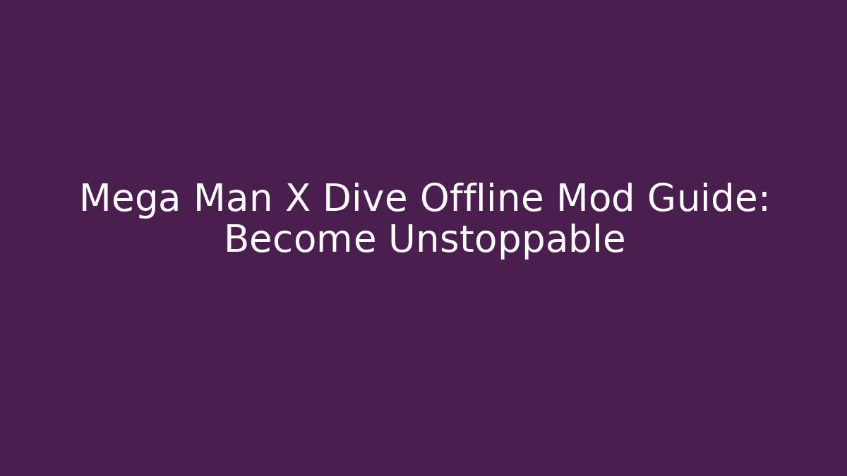 Mega Man X Dive Offline Mod Guide: Become Unstoppable