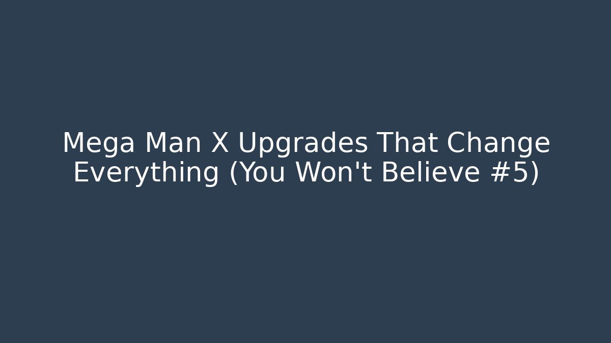 Mega Man X Upgrades That Change Everything (You Won't Believe #5)