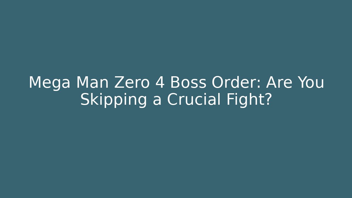 Mega Man Zero 4 Boss Order: Are You Skipping a Crucial Fight?
