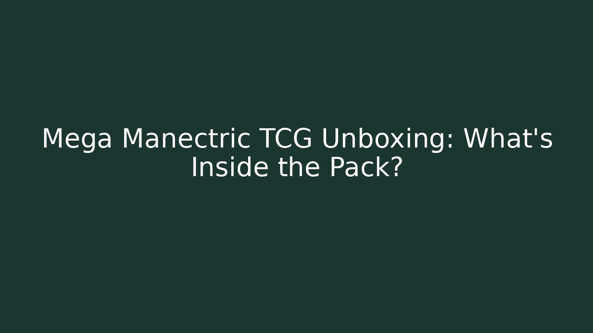 Mega Manectric TCG Unboxing: What’s Inside the Pack?