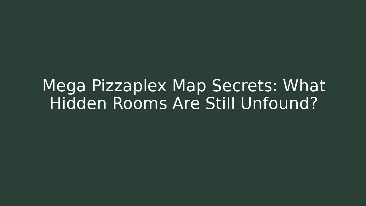 Mega Pizzaplex Map Secrets: What Hidden Rooms Are Still Unfound?