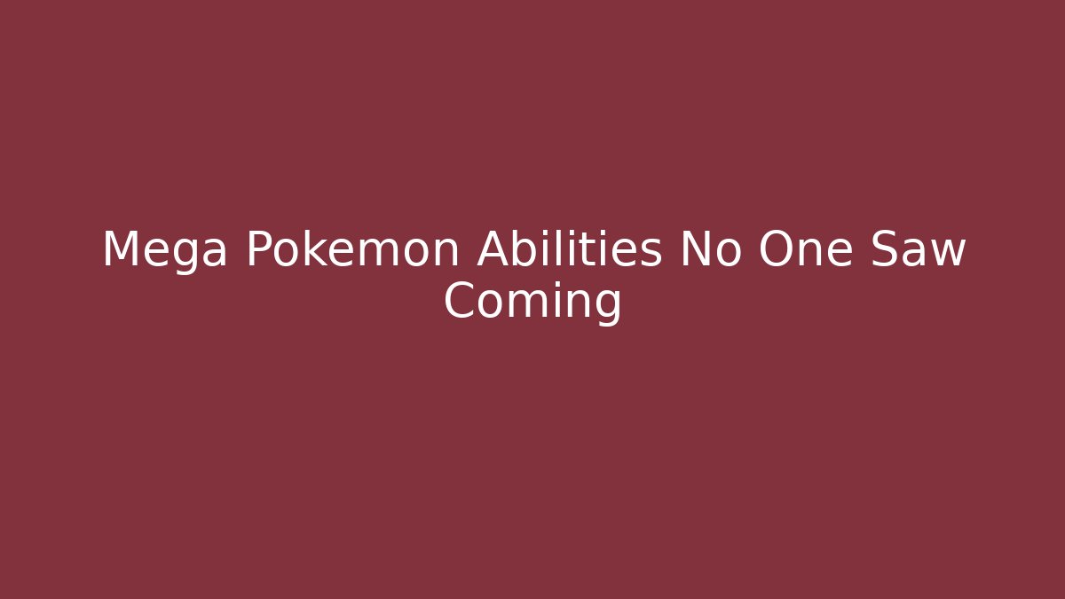 Mega Pokémon Abilities No One Saw Coming